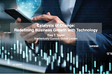 Catalysts of Change: Redefining Business Growth with Technology — Troy T. Taylor