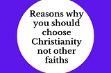 A common-sense argument to show that Christianity is the right faith not the others.