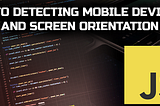 Auto Detecting Mobile Devices & Screen Orientation