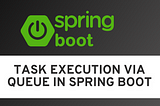 Task Execution via Queue in Spring Boot