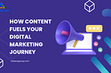 How content fuels your Digital Marketing Journey