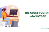 Maximizing Website Traffic: The Guest Posting Advantage