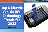 The Top 5 Electric Vehicle Technology Trends for 2023