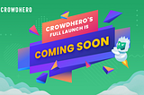 Crowdhero’s Full Launch is Coming Soon