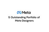 5 Inspiring Portfolio of Meta Designers