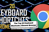 The Top 20 Keyboard Shortcuts | Chrome Browser