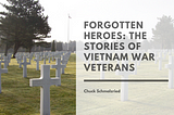Forgotten Heroes: The Stories of Vietnam War Veterans | Chuck Schmalzried | Stories of Heroes