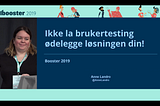 Brukertesting og annet snacks på Booster 2019