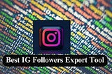 Best IG Followers Export Tool