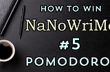 Winning NaNoWriMo 5: Pomodoro is the best Time Management tool
