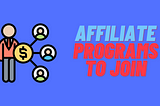 affiliate programs to join