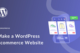 Steps to Building a Successful WordPress E-Commerce Website?