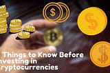 4 Things You Should Need to Know Before Trading Bitcoin and Cryptocurrency