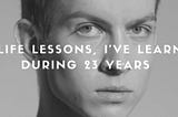 23 Life Lessons, I’ve Learned During 23 Years