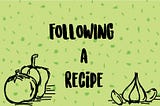 Following a recipe