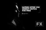 Haters do free job; they don’t get paid.