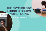 The Psychology Behind Effective Note-taking