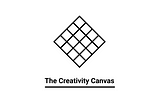 The Creativity Canvas (Pt. 1)