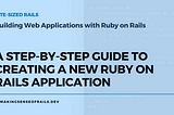 A Step-by-Step Guide to Creating a New Ruby on Rails Application