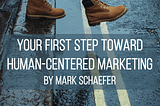 How to take your first step toward human-centered marketing