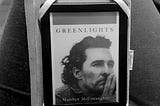 McConaughey’s “Greenlights” Review: “It’s all for everything.”