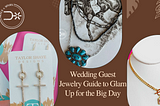 Wedding Guest Jewelry Guide to Glam Up for the Big Day