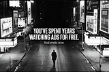 you've spent years watching ads for free, that ends now.