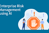 Enterprise Risk Management Using AI