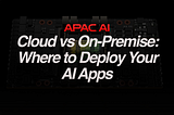 Cloud vs. On-Premise: Where to Deploy Your AI Applications