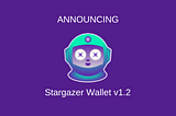 Now Available: Stargazer Wallet v1.2