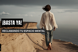 ¡Basta Ya!: Reclamando tu Espacio Mental
