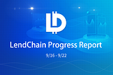 LendChain’s Project Progress 16/9–22/9