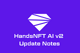 HandsNFT AI v2 Update Notes