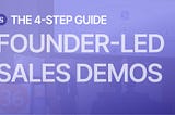 The 4 Step Guide to Effective Founder-Led Sales Demos