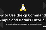 How to Use the cp Command: A Simple and Details Tutorial?