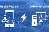 Mobile vs. Online Market Research: What is the difference?