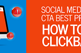 Social Media CTA Best Practices: How to Avoid Clickbait