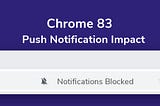 Chrome 83 Finally Arrives, A New Day for Web Push