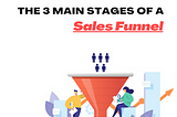 3 Main Stages Of A Sales Funnel