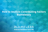 “How to Analyze Contributing Factors Blamelessly” in white text on blue geometric background.