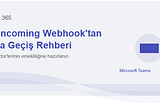Office 365 Incoming Webhook’tan Workflows’a Geçiş Nasıl Yapılır?