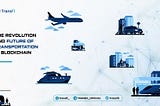 THE REVOLUTION AND FUTURE OF TRANSPORTATION IN BLOCKCHAIN