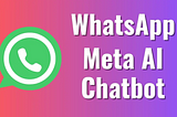 Meta AI on WhatsApp: A Guide on How to Use It