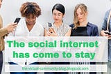 The Social Internet has come to stay