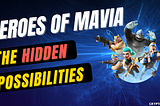 Heroes of Mavia and The Hidden Possibilities