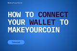 How to Connect Your Wallet to MakeYourCoin: A Step-by-Step Guide