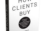 How Clients Buy by Tom McMakin & Doug Fletcher