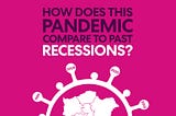 How Does this Pandemic Compare to Past Recessions.