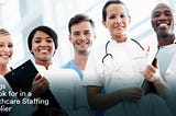 Finding the Right Healthcare Staffing Supplier: A Solution to Healthcare Staff Deficit