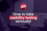 Taking UX Design Seriously with Effective Usability Testing